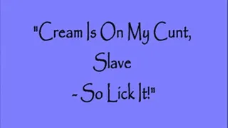 “CREAM IS ON MY CUNT, SLAVE - SO LICK IT"! - iPhone and