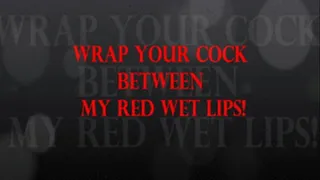 WRAP YOUR COCK BETWEEN MY RED WET LIPS! - 720x404