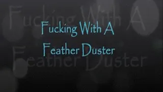 FUCKING WITH A FEATHER DUSTER! - 320x180
