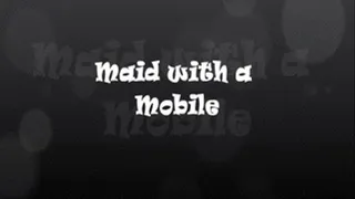 MAID WITH A MOBILE