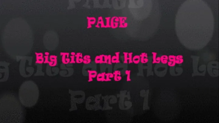 PAIGE - BIG TITS AND HOT LEGS PART 1