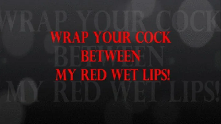 WRAP YOUR COCK BETWEEN MY RED WET LIPS! - version 1920x1080