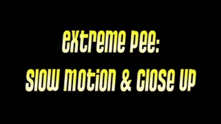 Extreme Pee: Slow Mo & Close Up