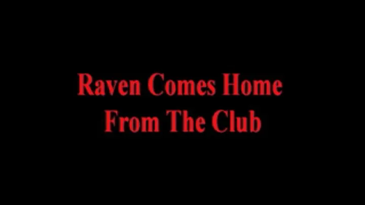 Raven Home From The Club - Part 1