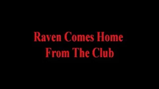 Raven Home From The Club - Part 1
