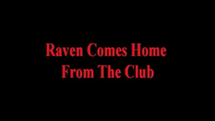 Raven Home From The Club Part 1