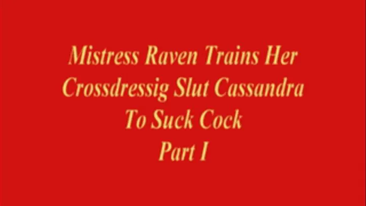 Mistress Raven Trains Cross-dressing Slut To Suck Cock Part 1