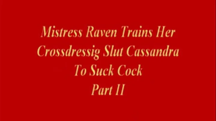 Mistress Raven Trains Cross-dressing Slut To Suck Cock Part 2