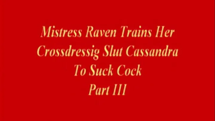 Mistress Raven Trains Cross-dressing Slut To Suck Cock Part 3