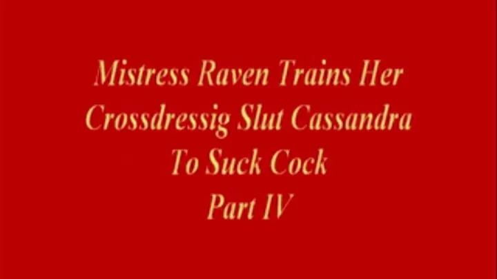 Mistress Raven Trains Cross-dressing Slut To Suck Cock Part 4