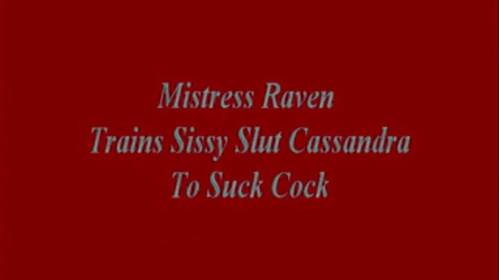 Raven Trains Sissy Cassandra To Suck Cock