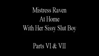 Mistress Raven At Home With Her Sissy Boy Parts VI & VII