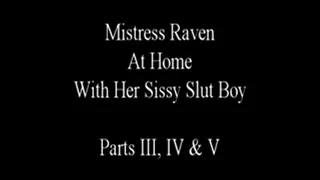 Mistress Raven At Home With Her Sissy Boy Parts III, IV & V