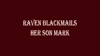 Raven Blackmails Step-Son Mark - Part 1