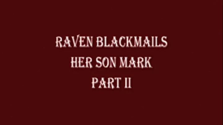 Raven Blackmails Step-Son Mark Part 2