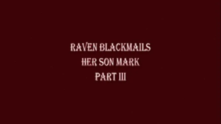 Raven Blackmails Step-Son Mark - Part3