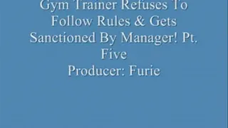 Gym Trainer Refuses To Follow Rules & Gets Sanctioned By Manager! Pt. 5