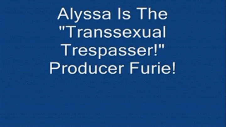 Alyssa Is "The Transsexual Trespasser!" FULL LENGTH