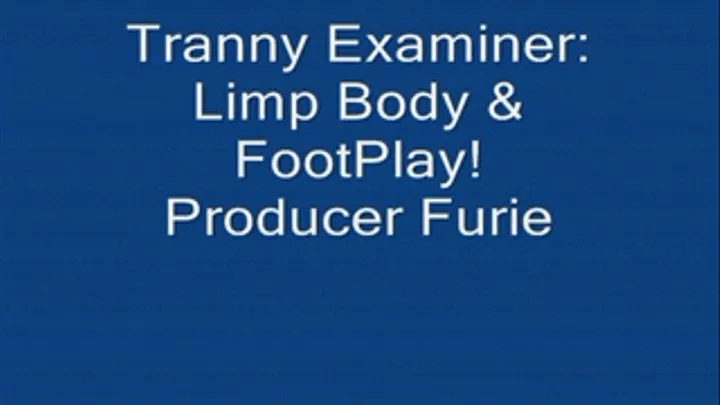 Tranny Examiner- Body & Foot Play!