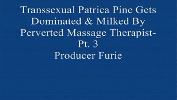 Transsexual Patrica Gets Dominated & Milked by her Perverted Massage! Pt. 3