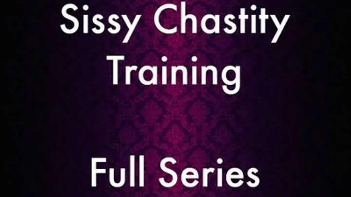 Sissy Chastity Training - Full Series