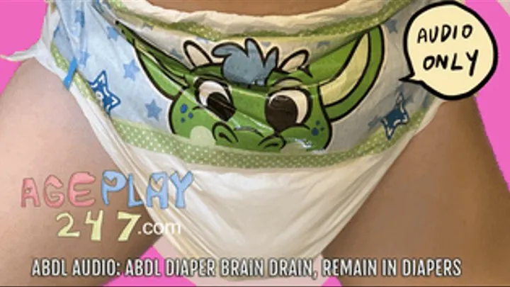 ABDL AUDIO: ABDL DIAPER BRAIN DRAIN, REMAIN IN DIAPERS