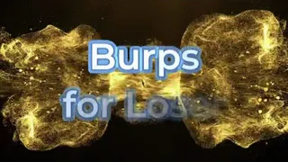 Burps For Loser * *