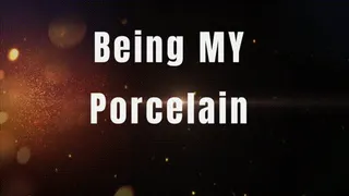 Being MY Porcelain