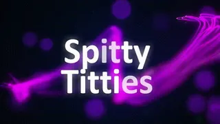 Spitty Titties