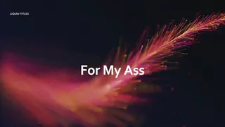 For My Ass