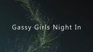 Gassy Girls Night In