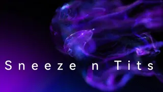 Sneeze N Tits * *