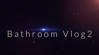 Bathroom Vlog 2 * *