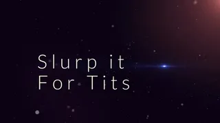 Slurp It For Tits * *