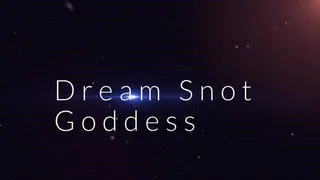 Dream Snot Goddess