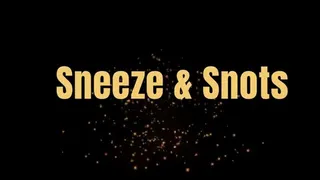 Sneeze and Snots