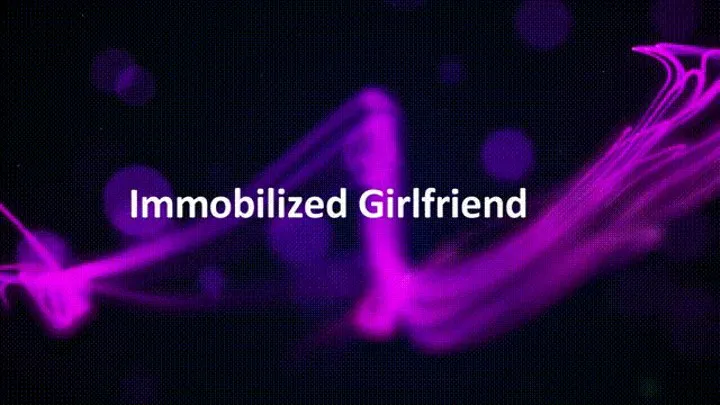 Immobilized Girlfriend
