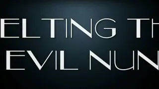 Melting the Evil Nun