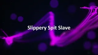 Slippery Spit Slave
