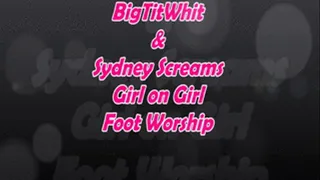 Big Tit Whit & Sydney Screams - BBW GIRL / GIRL FOOT WORSHIP