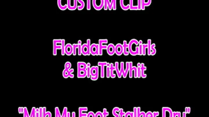 CUSTOM CLIP - Big Tit Whit Milks Her Foot Stalker