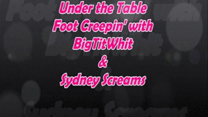 Big Tit Whit & Syndey Screams : POV Under the Table Foot Creep
