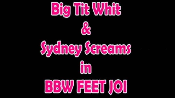 BBW Models BigTitWhit & Sydney Screams : Feet JOI