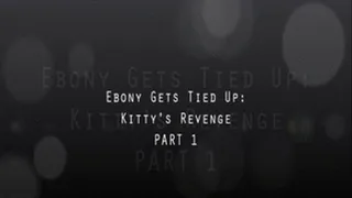 Ebony Gets Tied Up: Kitty's Revenge - PART ONE