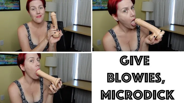 Give Blowies, Microdick