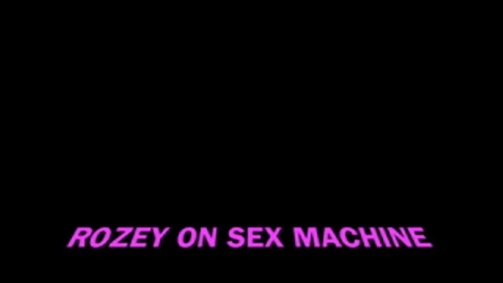 ROZEY ON SEX MACHINE