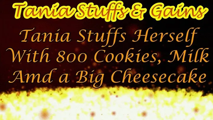 Clip #130a - Tania Stuffs herself With 800 Cookies, Lots Of Milk & Large Cheesecake