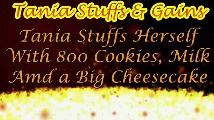 Clip #130b - Tania Stuffs herself With 800 Cookies, Lots Of Milk & Large Cheesecake