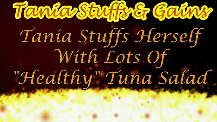 Clip #129b - Tania Stuffs Herself With Lots Of "Healthy" Tuna Salad