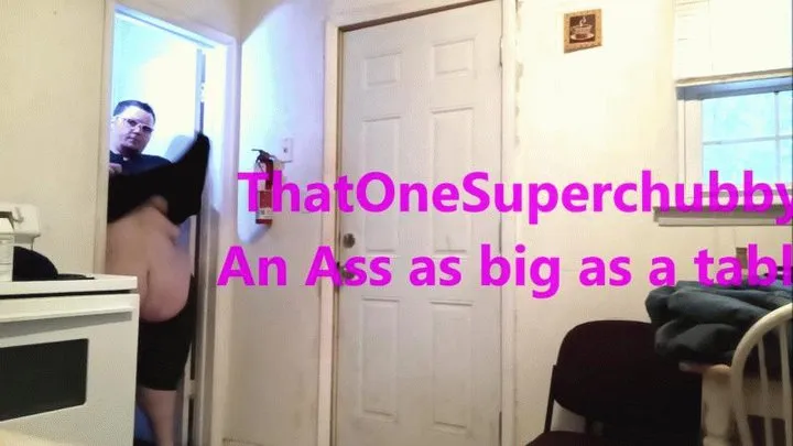 ThatOneSuperchubby An Ass as big as a Table